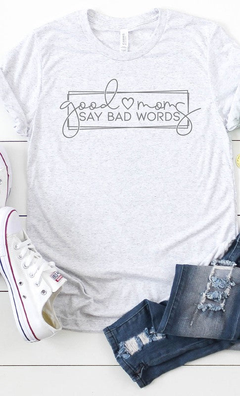 Good Moms Say Bad Words Graphic Tee