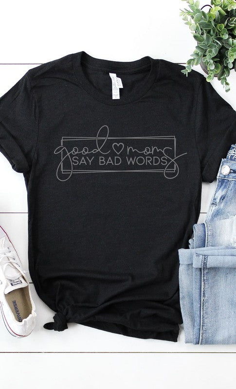 Good Moms Say Bad Words Graphic Tee